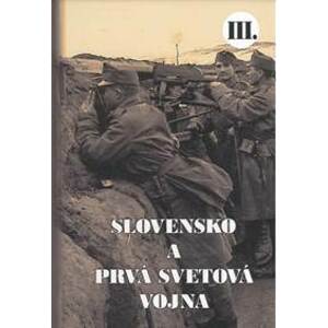 Slovensko a prvá svetová vojna III. - Martin Drobňák, Radoslav Turik, Viktor Szabó