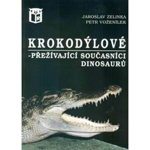 Krokodýlové - přežívající současníci dinosaurů - Zelinka, Petr Voženílek Jaroslav