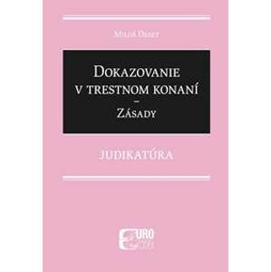 Dokazovanie v trestnom konaní - Zásady - Judikatúra - Miloš Deset