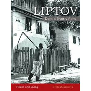 LIPTOV - Dom a život v ňom - Zuskinová Iveta