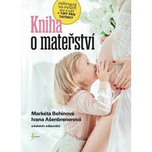 Kniha o mateřství - Ašenbrenerová, Behinová Markéta, Ivana