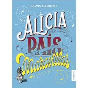 Alicia en el país de las maravillas - Carroll Lewis