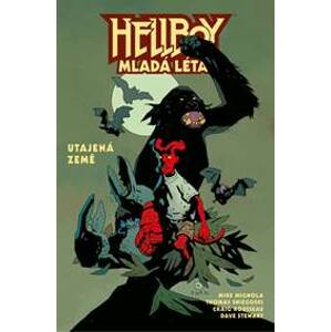 Hellboy Mladá léta - Utajená země - Mignola, Thomas Sniegoski Mike