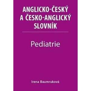 Pediatrie - Anglicko-český a česko-anglický slovník - Irena Baumruková
