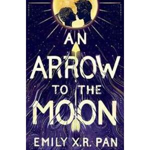 An Arrow to the Moon - X. R. Pan Emily