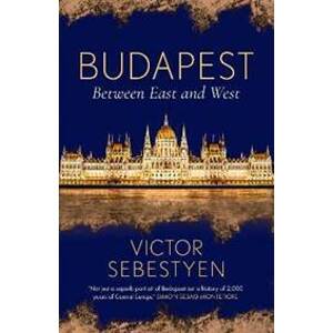 Budapest : Between East and West - Sebestyen Victor