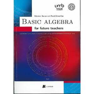 Basic Algebra for future teachers (2.vydanie) - Pavel Klenovčan, Miroslav Haviar