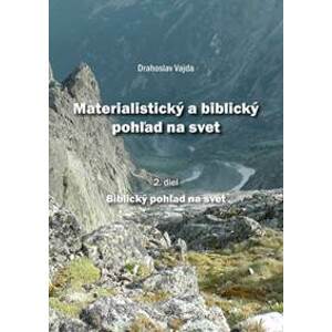 Materialistický a biblický pohľad na svet 2.diel - Vajda Drahoslav