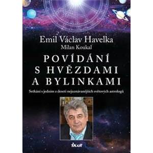 Povídání s hvězdami a bylinkami - Setkání s jedním z nejuznávanějších světových astrologů - Havelka, Milan Koukal Emil
