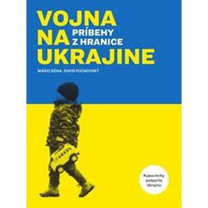 Vojna na Ukrajine - Príbehy z hranice - David Púchovský, Mário Bóna