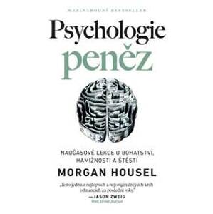 Psychologie peněz / Nadčasové lekce o bohatství, hamižnosti a štěstí - Housel Morgan