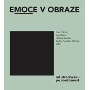 Emoce v obraze - Ivan Foletti, Jan Galeta, Ondřej Jakubec