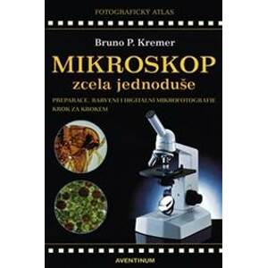 Mikroskop zcela jednoduše - Bruno P. Kremer
