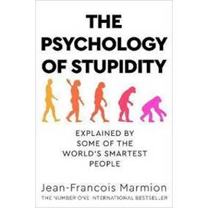 The Psychology of Stupidity : Explained by Some of the World´s Smartest People - Marmion Jean-Franco
