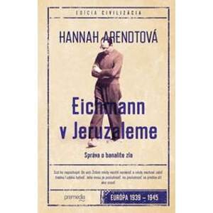 Eichmann v Jeruzaleme - Hannah Arendtová