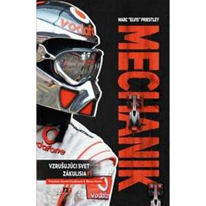 Mechanik. Vzrušujúci svet zákulisia F1 - Marc "Elvis" Priestley
