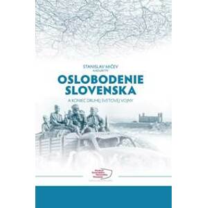 Oslobodenie Slovenska a koniec druhej svetovej vojny - Stanislav Mičev