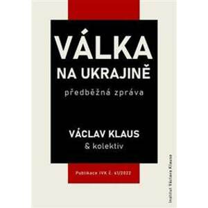 Válka na Ukrajině: předběžná zpráva - Klaus a kolektiv Václav