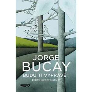 Budu ti vyprávět příběhy, které mě naučily žít - Bucay Jorge