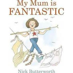 My Mum Is Fantastic - Butterworth Nick