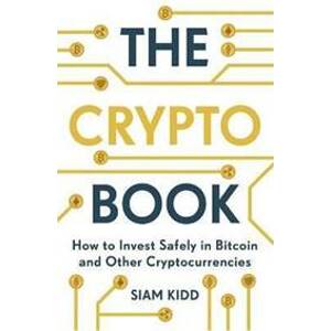 The Crypto Book : How to Invest Safely in Bitcoin and Other Cryptocurrencies - Siam Kidd