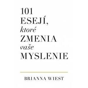 101 esejí, ktoré zmenia vaše myslenie - Wiest Brianna