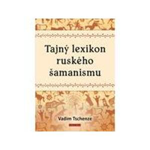 Tajný lexikon ruského šamanismu - Tschendze Vadim