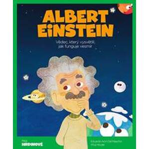 Albert Einstein - Vědec, který vysvětlil, jak funguje vesmír - A. Dal Maschio E.