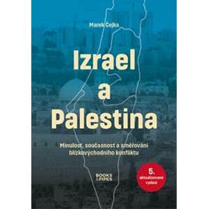Izrael a Palestina - Minulost, současnost a směřování blízkovýchodního konfliktu - Čejka Marek