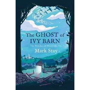 The Ghost of Ivy Barn : The Witches of Woodville 3 - Stay Mark