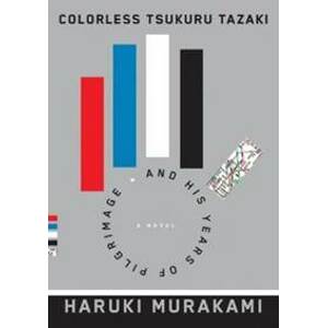 Colorless Tsukuru Tazaki and His Years of Pilgrimage - Murakami Haruki