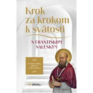 Krok za krokom k svätosti s Františkom Saleským - Sv. František Saleský