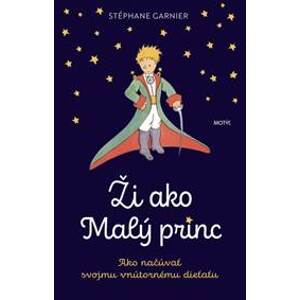 Ži ako Malý princ - Garnier Stéphane