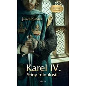 Karel IV. – Stíny minulosti - Jindra Jaromír