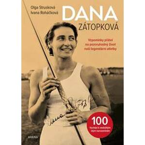 Dana Zátopková - Vzpomínky přátel na pozoruhodný život naší legendární atletky - Strusková, Ivana Roháčková Olga