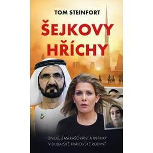 Šejkovy hříchy: únos, zastrašování a intriky v dubajské královské rodině - Steinfort Tom