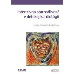 Intenzívna starostlivosť v detskej kardiológii (2.vydanie) - Ľubica Kováčiková, kolektiv