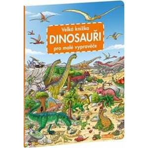 Velká knížka Dinosauři pro malé vypravěče - autor neuvedený