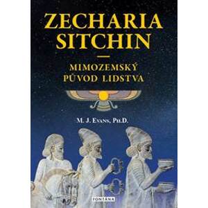 Mimozemský původ lidstva - Zecharia Sitchin, M.J. Evans