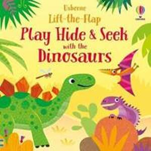 Play Hide & Seek With the Dinosaurs / Usborne Lift-the-Flap - Taplin Sam