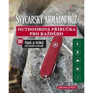 Švýcarský armádní nůž - Outdoorová příručka pro každého, 101 tipů a triků pro přežití v přírodě - autor neuvedený