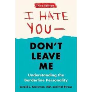 I Hate You - Don´t Leave Me: Third Edition : Understanding the Borderline Personality - Kreisman, Hal Straus Jerold J