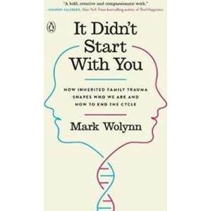It Didn´t Start with You : How Inherited Family Trauma Shapes Who We are and How to End the Cycle - Wolynn Mark