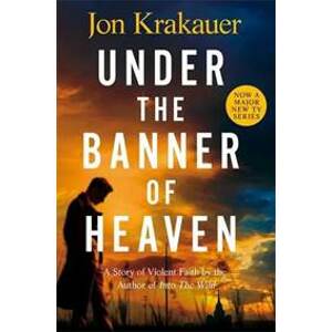 Under The Banner of Heaven : A Story of Violent Faith - Krakauer Jon