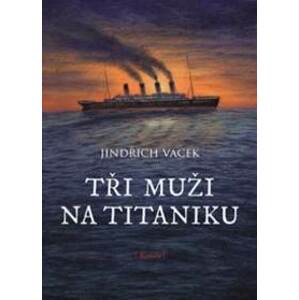 Tři muži na Titaniku - Vacek Jindřich