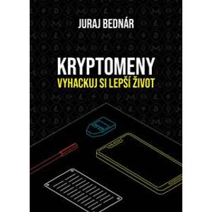 Kryptomeny – vyhackuj si lepší život - Juraj Bednár