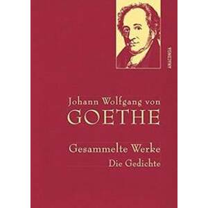 Gesammelte Werke: Die Gedichte - Goethe Johann Wolfgang
