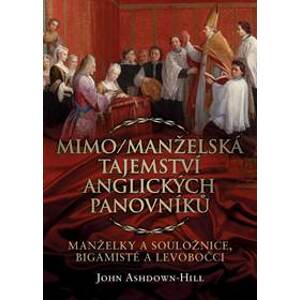 Mimo/Manželská tajemství anglických panovníků: Manželky a souložnice, bigamisté a levobočci - Ashdown-Hill John