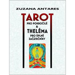 Tarot pro pokročilé & Theléma pro úplné začátečníky - Zuzana Antares