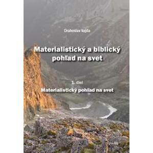 Materialistický a biblický pohľad na svet 1.diel - Vajda Drahoslav